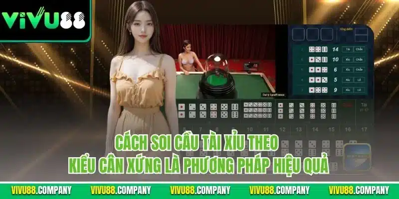 Cách soi cầu tài xỉu theo kiểu cân xứng là phương pháp hiệu quả